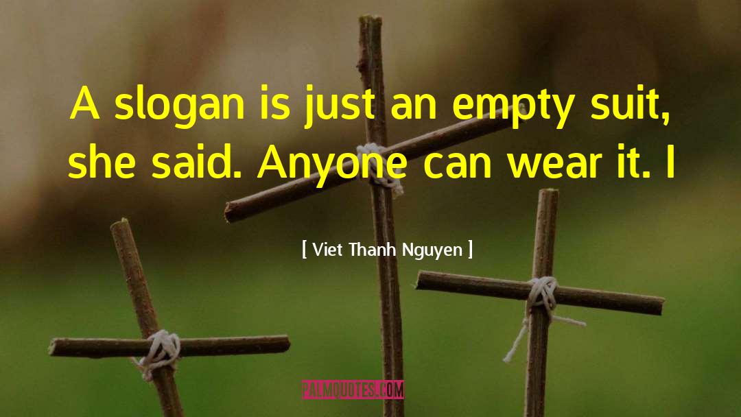 Viet Thanh Nguyen Quotes: A slogan is just an
