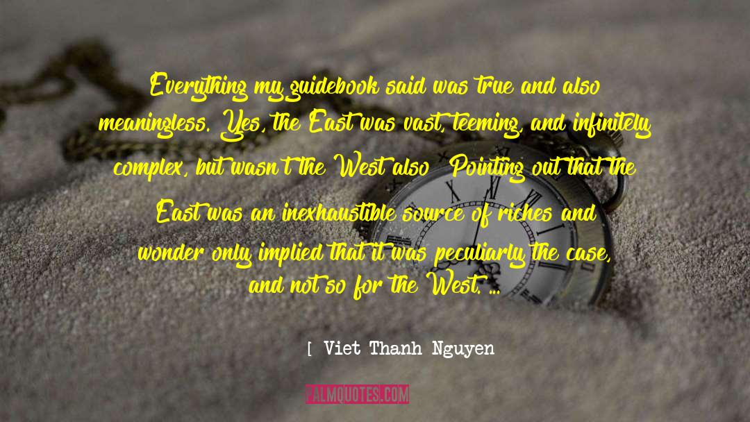 Viet Thanh Nguyen Quotes: Everything my guidebook said was