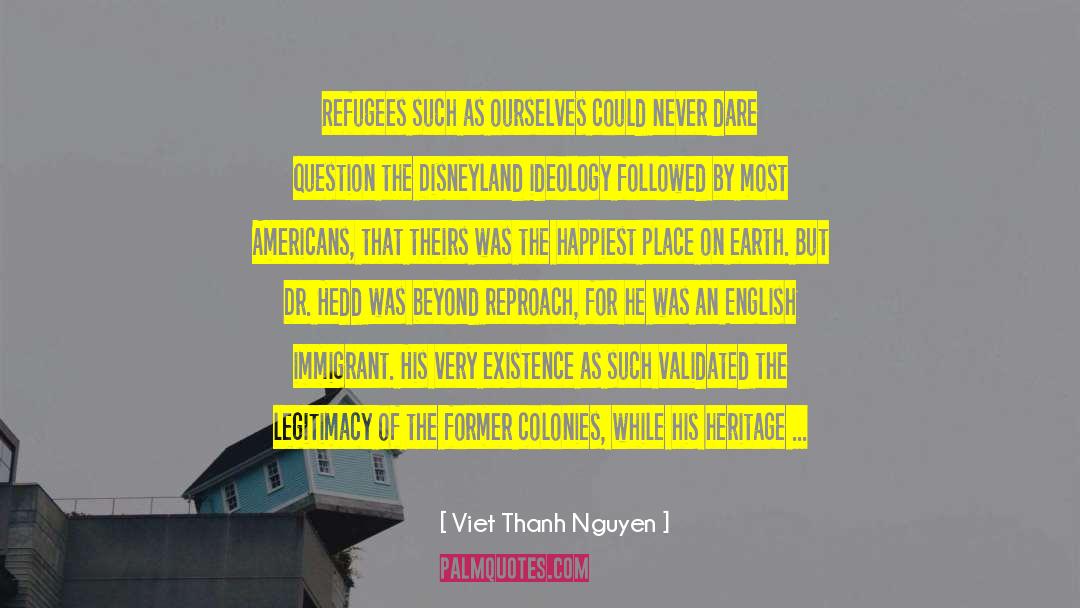 Viet Thanh Nguyen Quotes: Refugees such as ourselves could