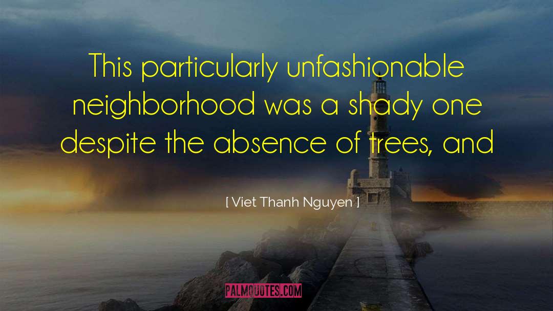 Viet Thanh Nguyen Quotes: This particularly unfashionable neighborhood was