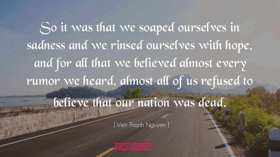 Viet Thanh Nguyen Quotes: So it was that we