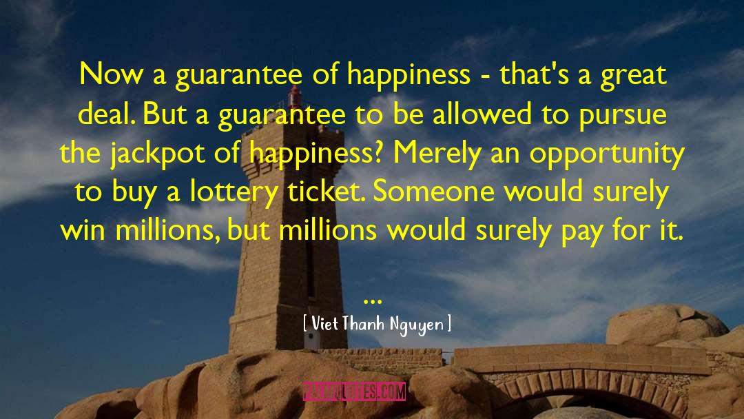 Viet Thanh Nguyen Quotes: Now a guarantee of happiness