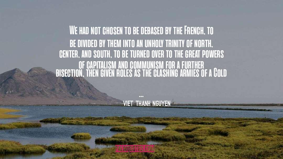 Viet Thanh Nguyen Quotes: We had not chosen to