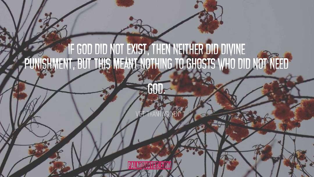 Viet Thanh Nguyen Quotes: If God did not exist,