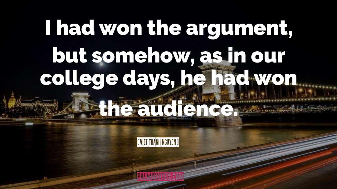 Viet Thanh Nguyen Quotes: I had won the argument,