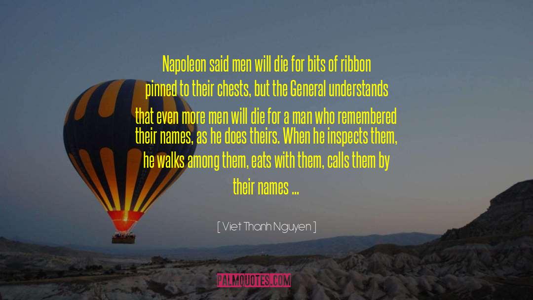 Viet Thanh Nguyen Quotes: Napoleon said men will die