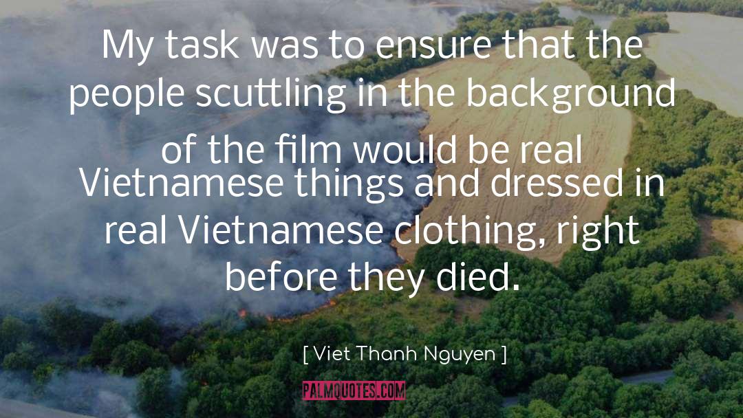 Viet Thanh Nguyen Quotes: My task was to ensure