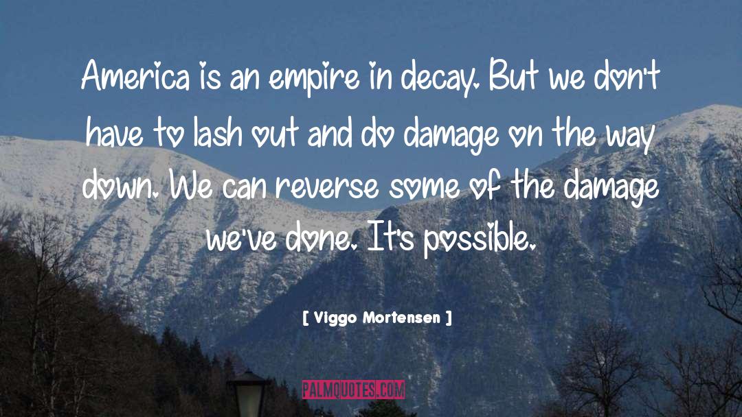 Viggo Mortensen Quotes: America is an empire in