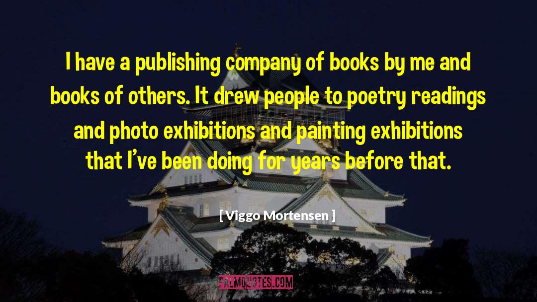 Viggo Mortensen Quotes: I have a publishing company