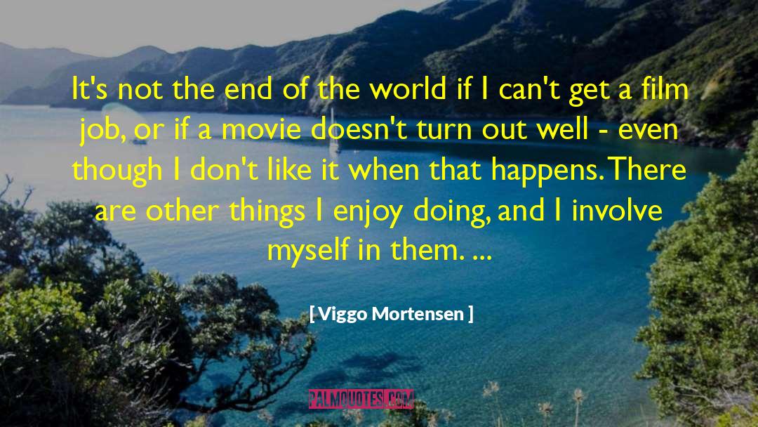 Viggo Mortensen Quotes: It's not the end of