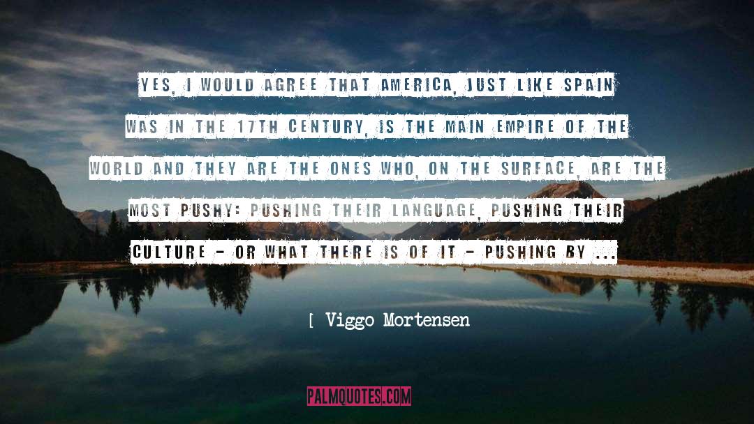 Viggo Mortensen Quotes: Yes, I would agree that