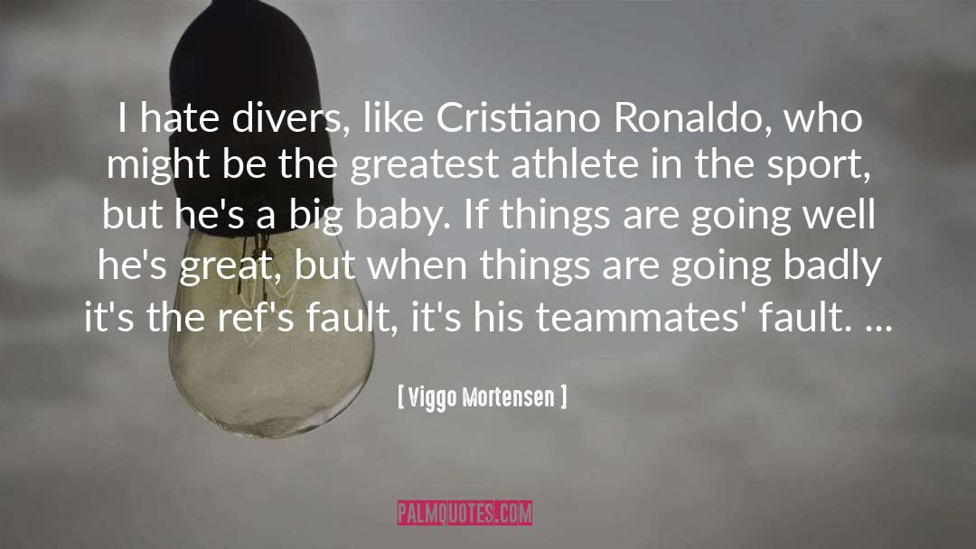 Viggo Mortensen Quotes: I hate divers, like Cristiano