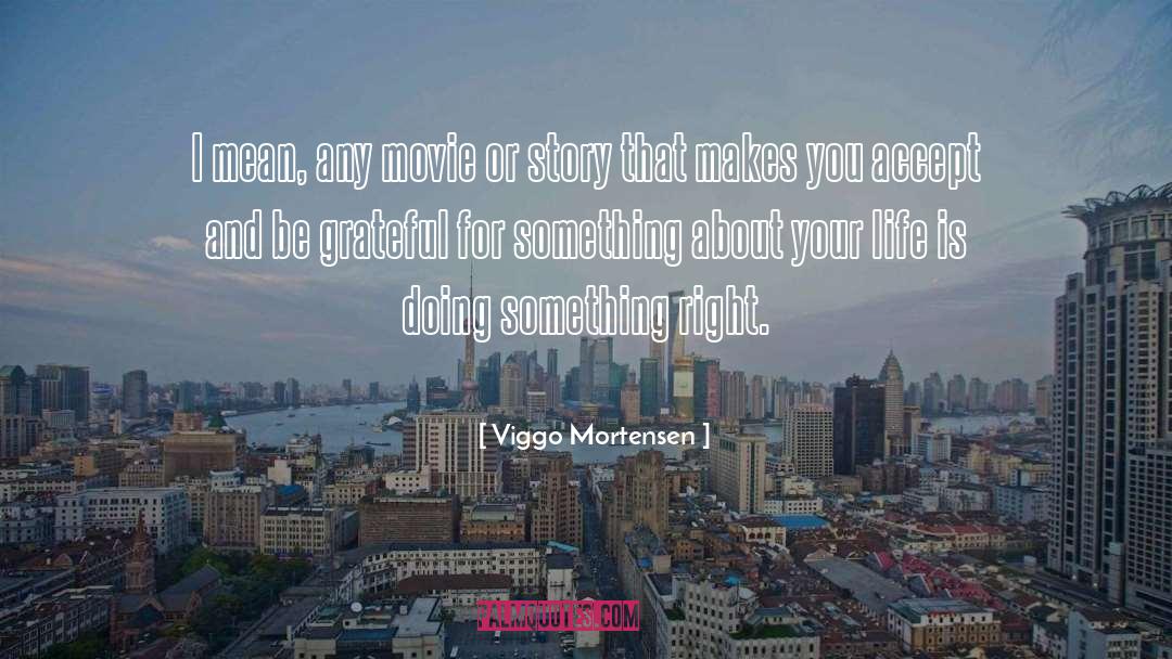 Viggo Mortensen Quotes: I mean, any movie or