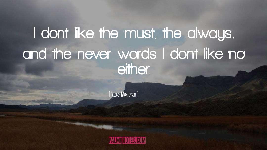 Viggo Mortensen Quotes: I don't like the 'must',