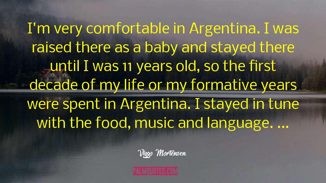 Viggo Mortensen Quotes: I'm very comfortable in Argentina.