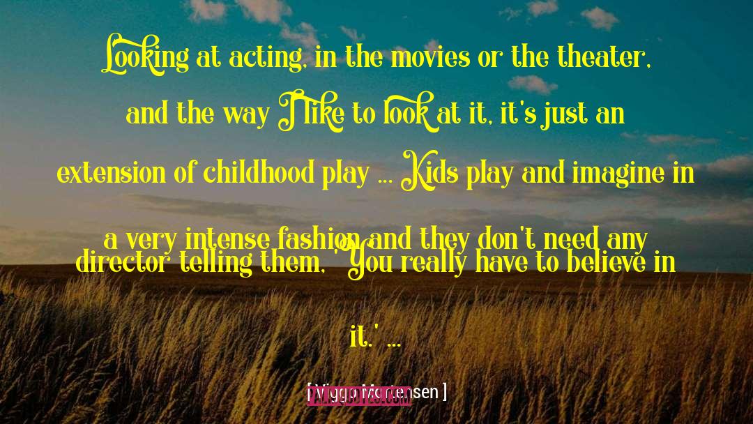 Viggo Mortensen Quotes: Looking at acting, in the