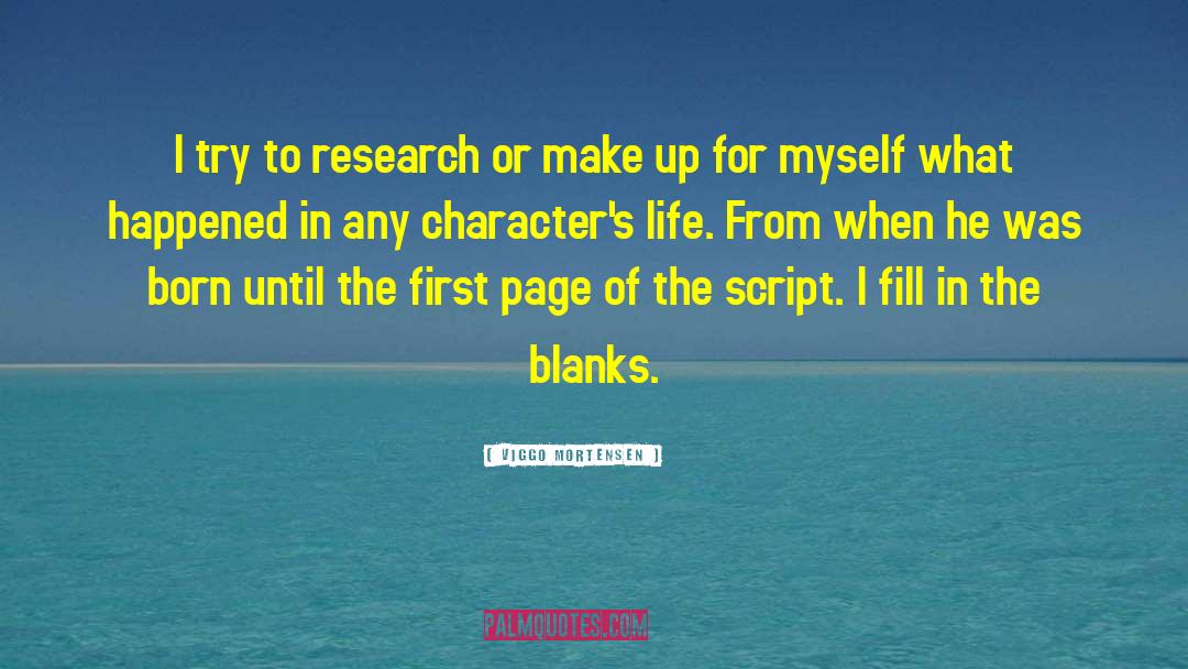 Viggo Mortensen Quotes: I try to research or