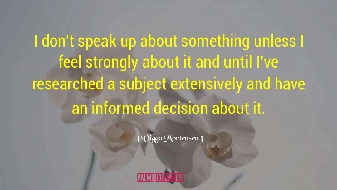 Viggo Mortensen Quotes: I don't speak up about