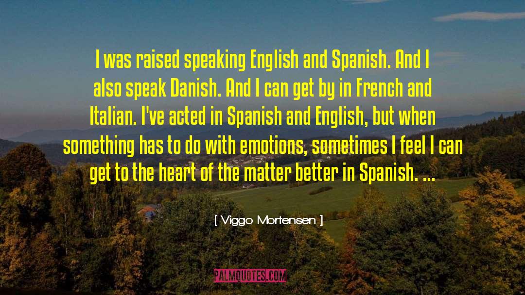 Viggo Mortensen Quotes: I was raised speaking English