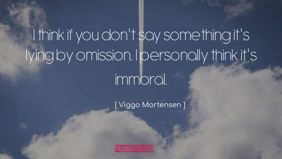 Viggo Mortensen Quotes: I think if you don't