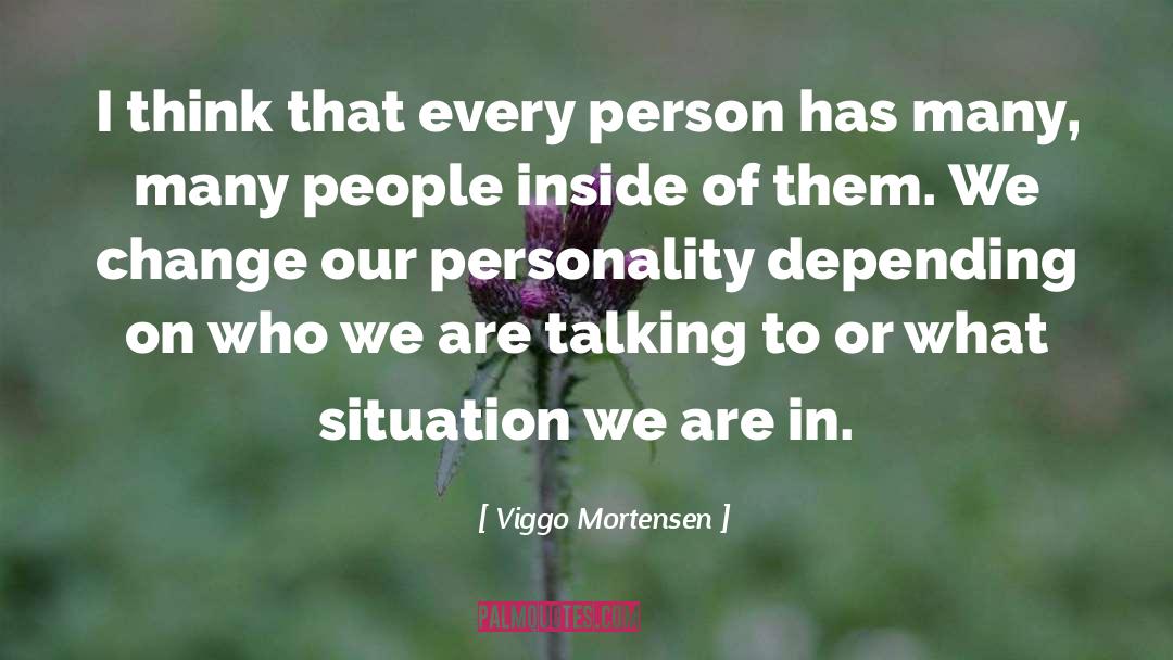 Viggo Mortensen Quotes: I think that every person