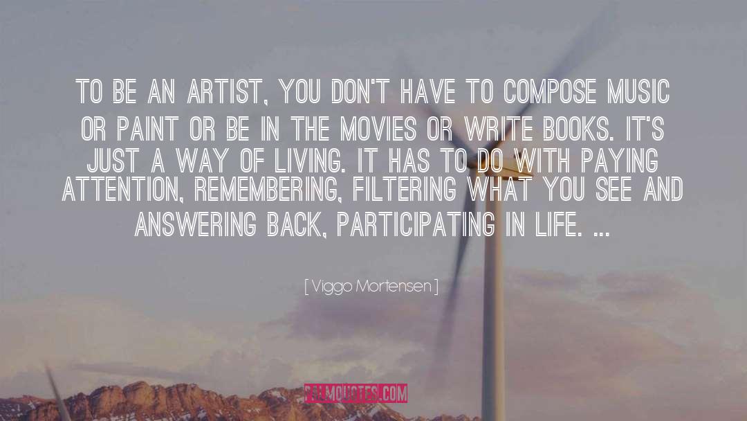 Viggo Mortensen Quotes: To be an artist, you