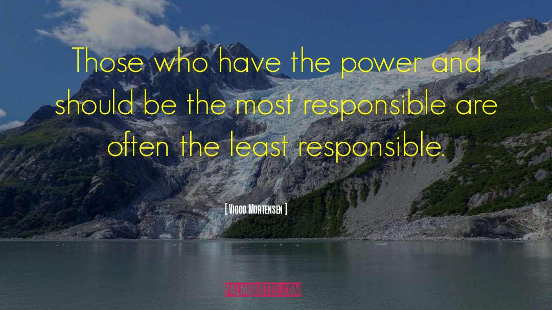 Viggo Mortensen Quotes: Those who have the power