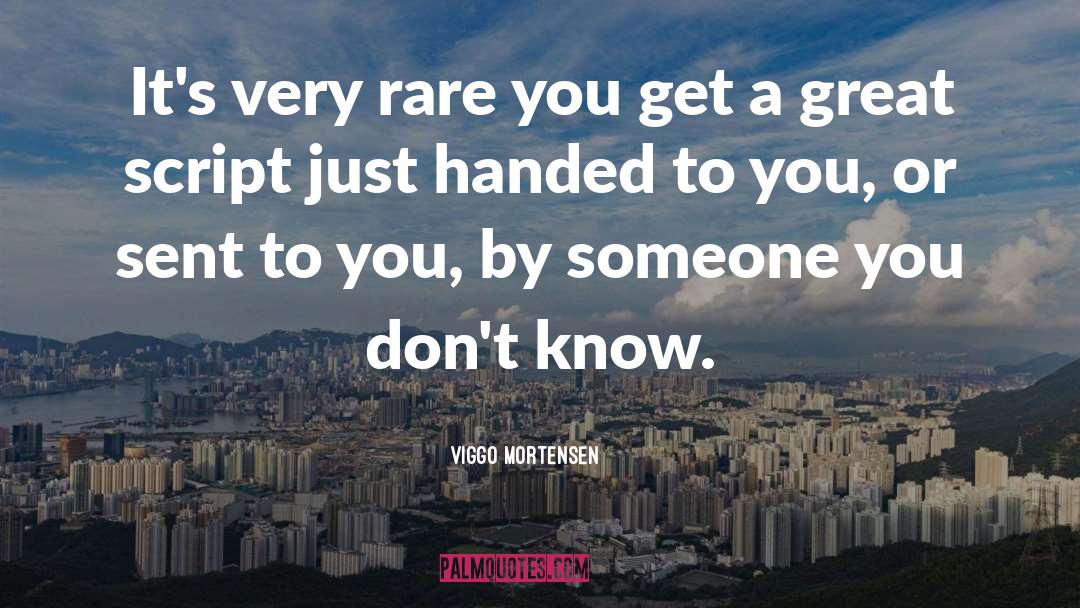 Viggo Mortensen Quotes: It's very rare you get