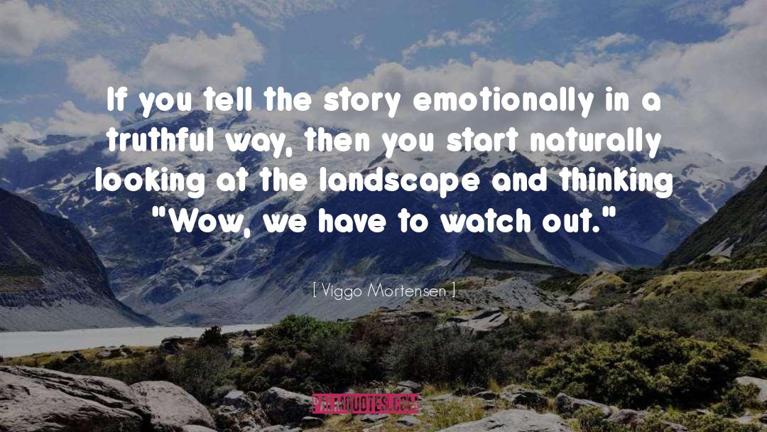 Viggo Mortensen Quotes: If you tell the story