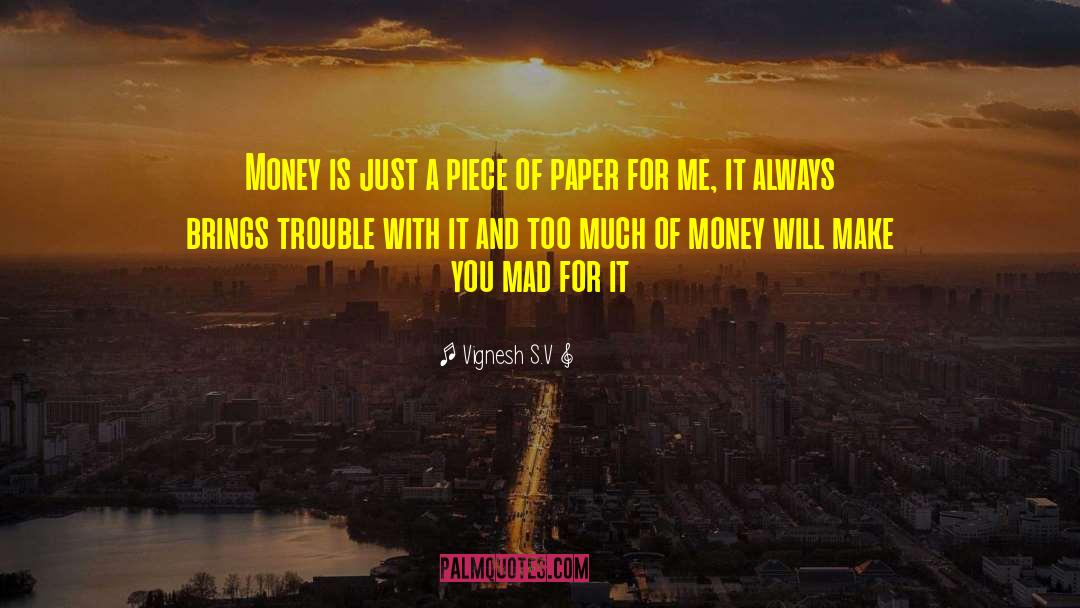 Vignesh S.V Quotes: Money is just a piece