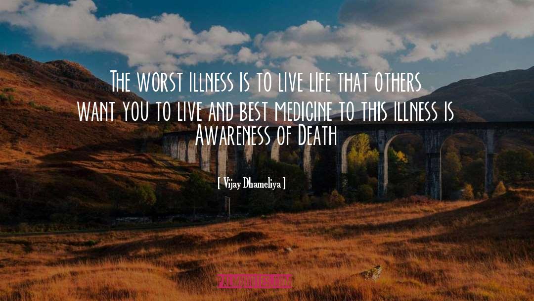 Vijay Dhameliya Quotes: The worst illness is to