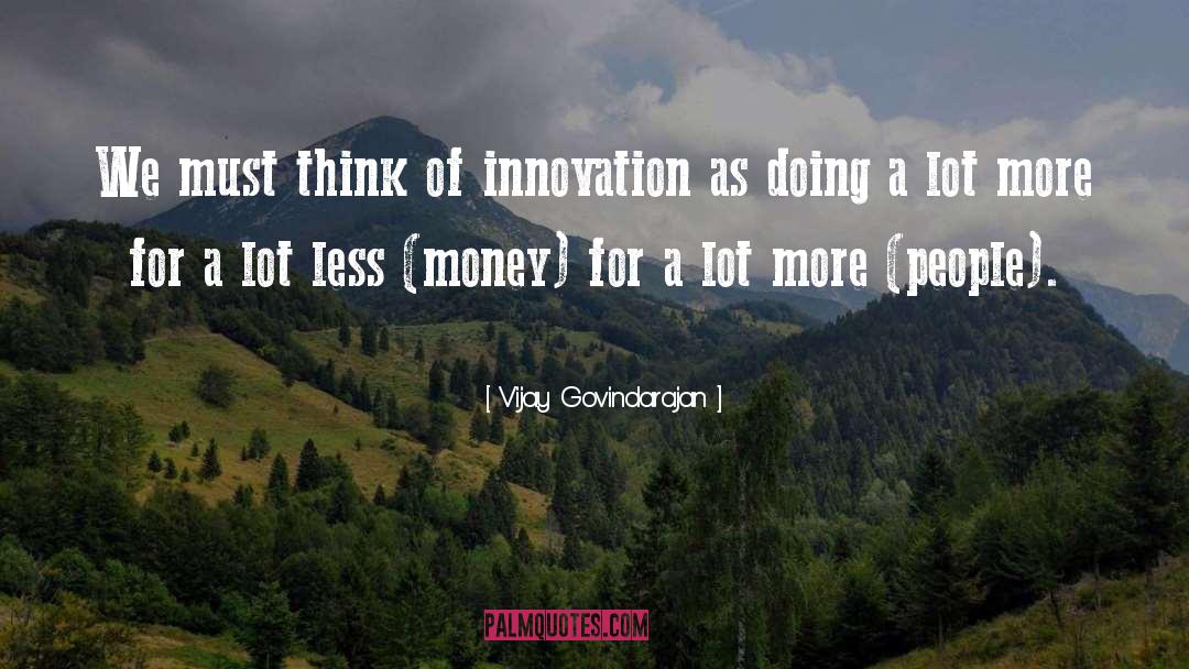 Vijay Govindarajan Quotes: We must think of innovation