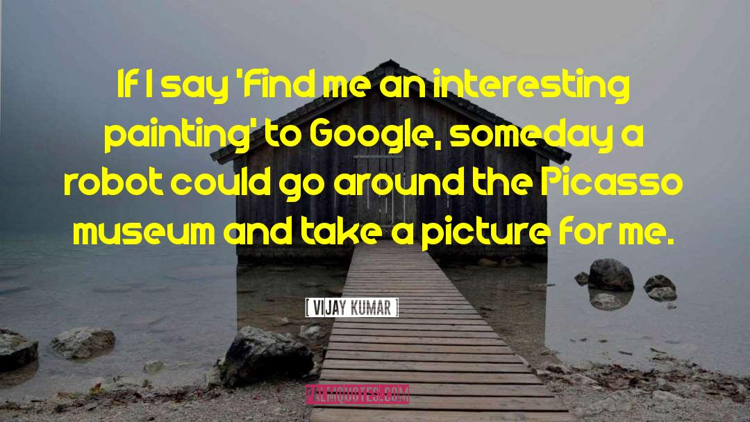 Vijay Kumar Quotes: If I say 'Find me