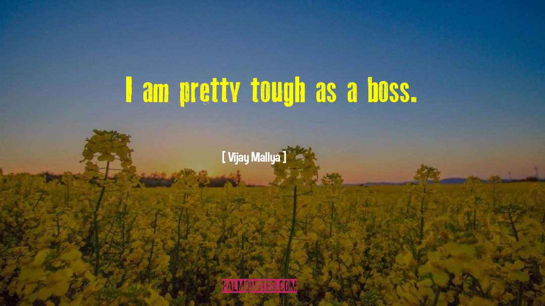 Vijay Mallya Quotes: I am pretty tough as