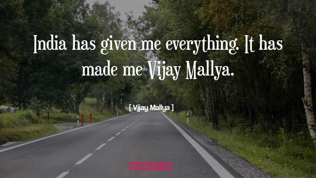 Vijay Mallya Quotes: India has given me everything.