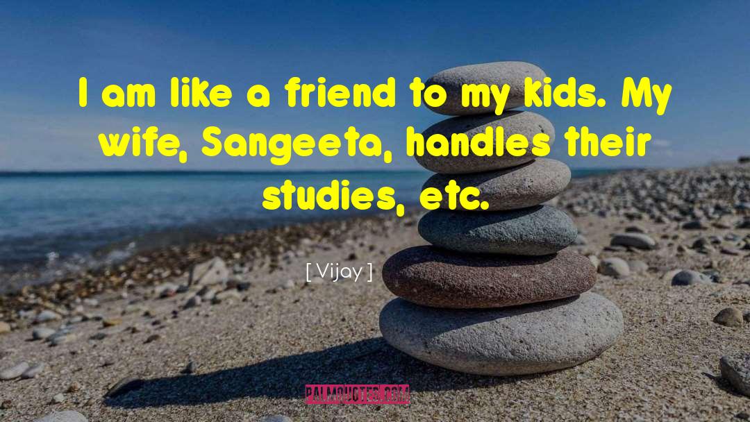 Vijay Quotes: I am like a friend