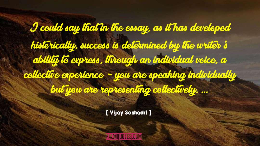 Vijay Seshadri Quotes: I could say that in