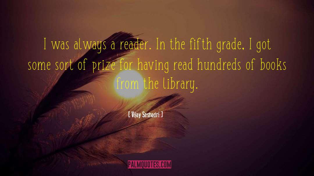 Vijay Seshadri Quotes: I was always a reader.