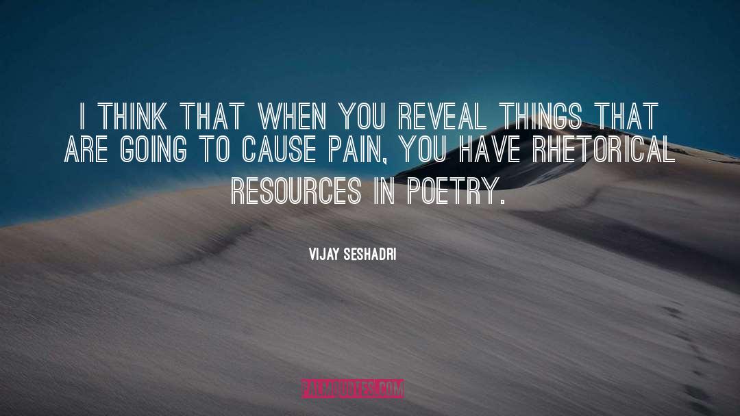 Vijay Seshadri Quotes: I think that when you