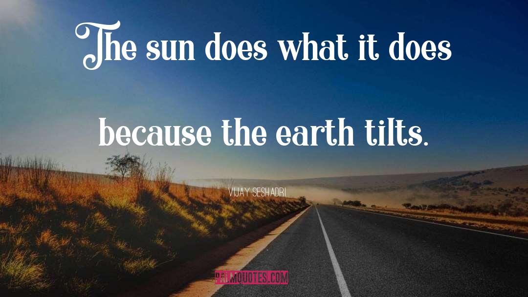 Vijay Seshadri Quotes: The sun does what it