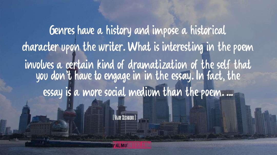 Vijay Seshadri Quotes: Genres have a history and