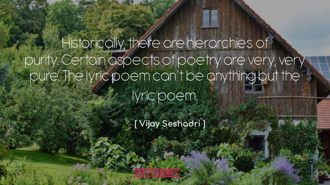 Vijay Seshadri Quotes: Historically, there are hierarchies of