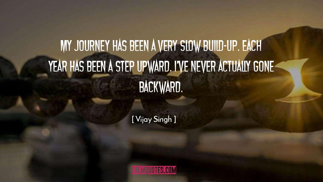 Vijay Singh Quotes: My journey has been a