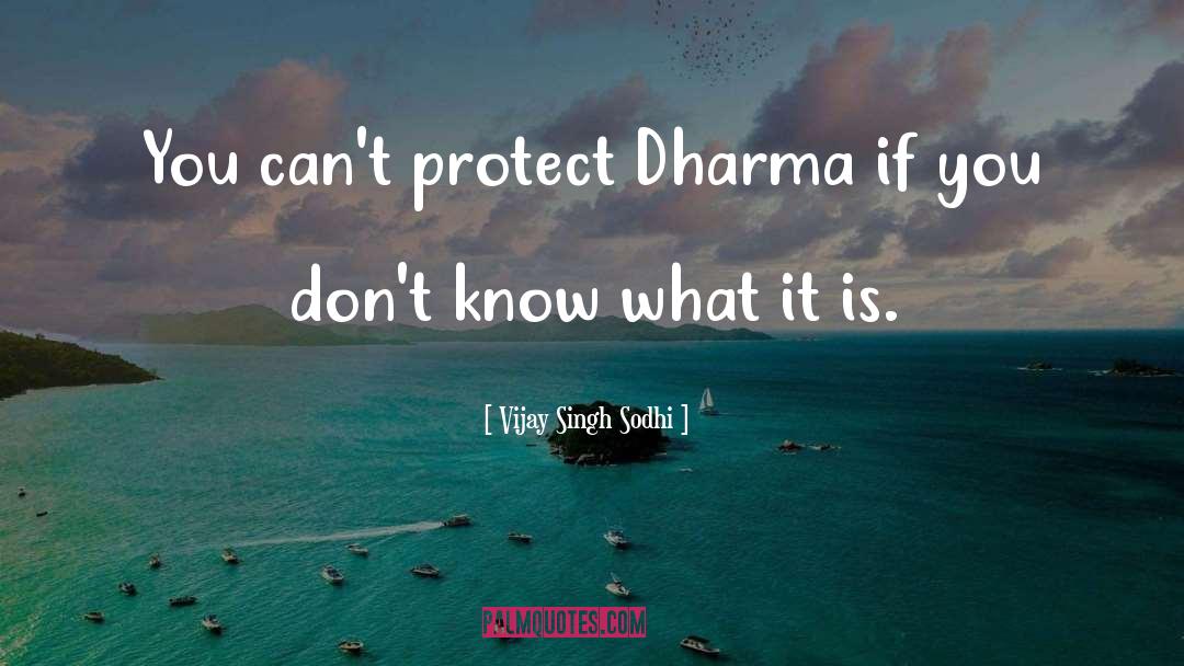 Vijay Singh Sodhi Quotes: You can't protect Dharma if