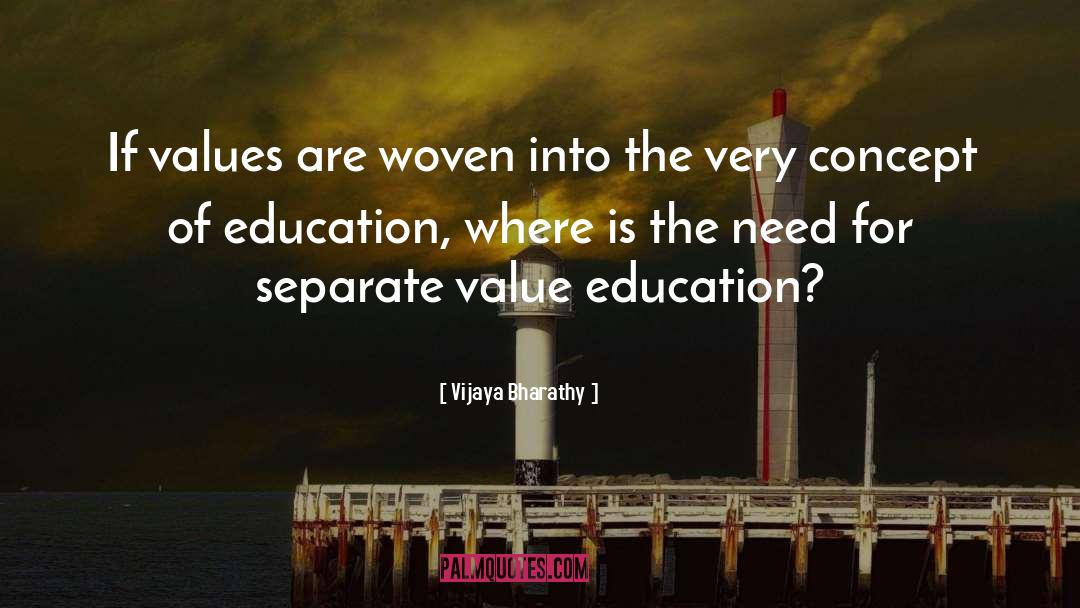 Vijaya Bharathy Quotes: If values are woven into