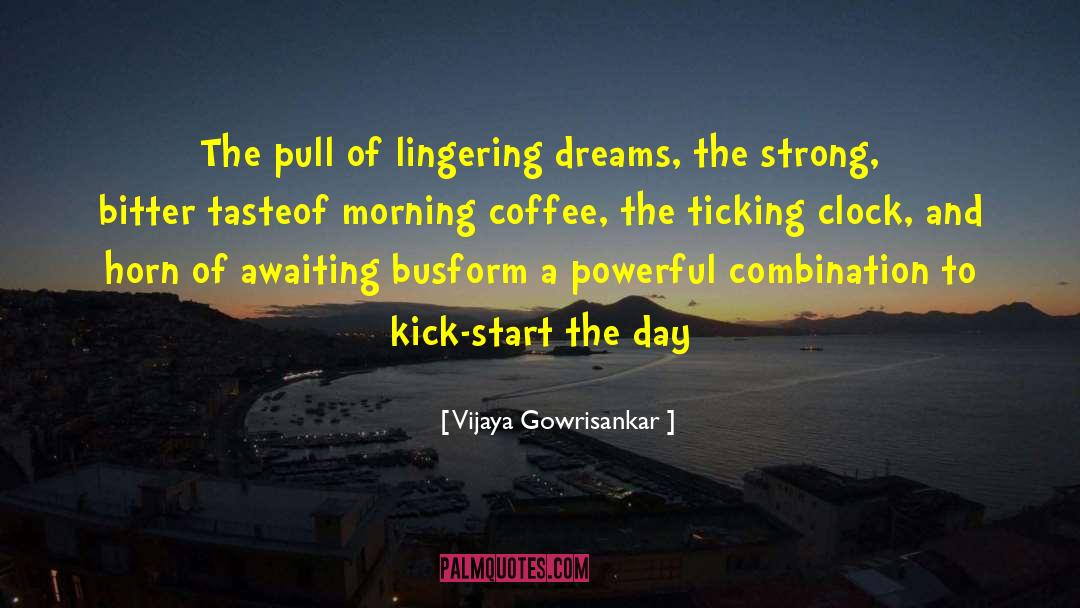 Vijaya Gowrisankar Quotes: The pull of lingering dreams,