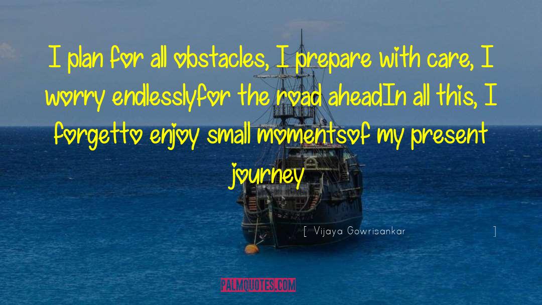 Vijaya Gowrisankar Quotes: I plan for all obstacles,