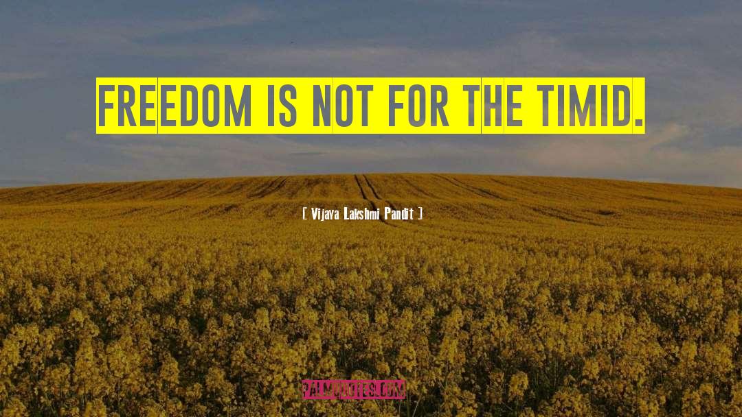 Vijaya Lakshmi Pandit Quotes: Freedom is not for the