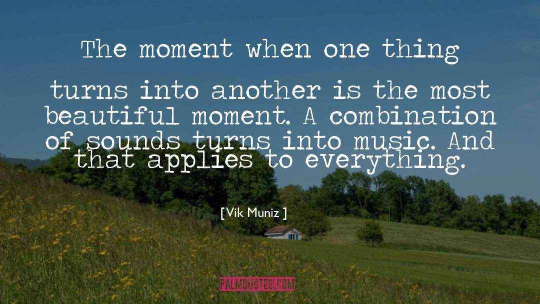 Vik Muniz Quotes: The moment when one thing