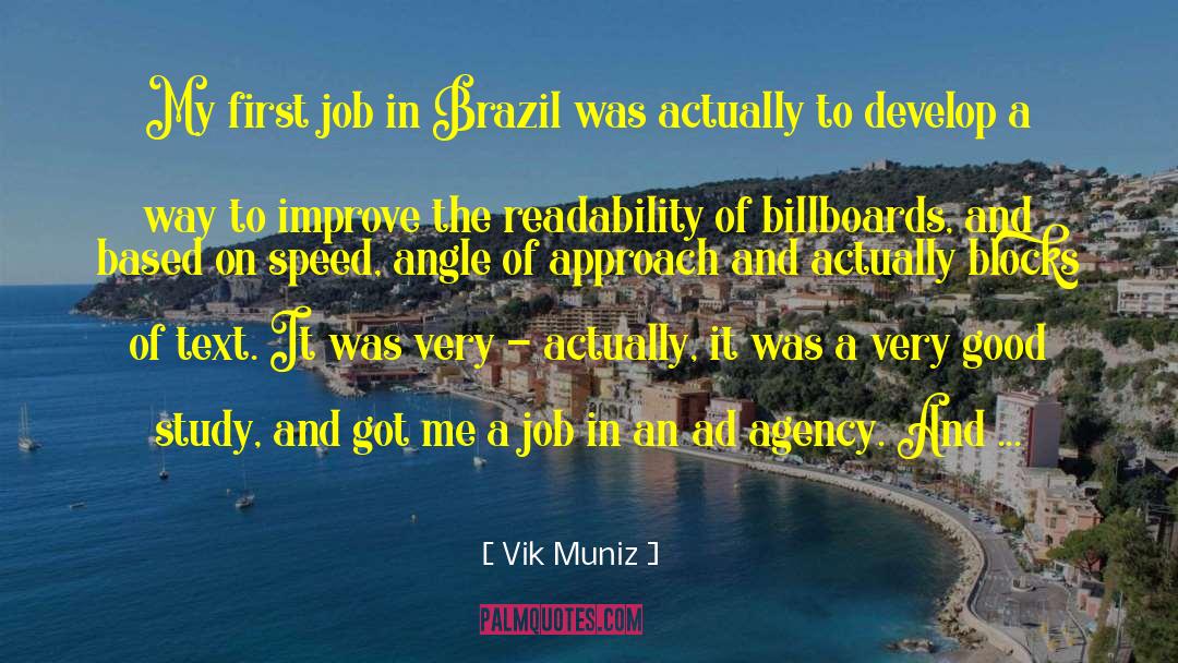 Vik Muniz Quotes: My first job in Brazil
